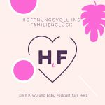 ❤️  Hoffnungsvoll ins Familienglück - dein KiWu & Baby Podcast